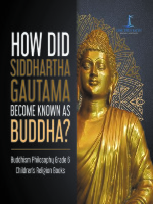 cover image of How Did Siddhartha Gautama Become Known as Buddha?--Buddhism Philosophy Grade 6--Children's Religion Books
